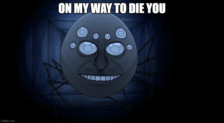 cursed image | ON MY WAY TO DIE YOU | image tagged in onaf | made w/ Imgflip meme maker