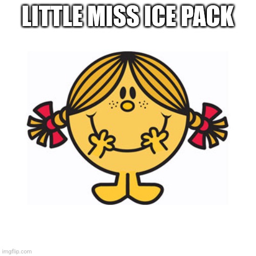 Little Miss Ice Pack | LITTLE MISS ICE PACK | image tagged in little miss sunshine | made w/ Imgflip meme maker