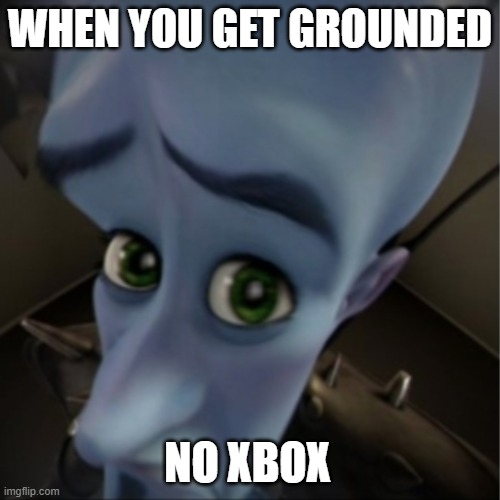 no xbox | WHEN YOU GET GROUNDED; NO XBOX | image tagged in megamind peeking | made w/ Imgflip meme maker