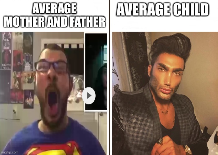 Suck it Mom and Dad |  AVERAGE MOTHER AND FATHER; AVERAGE CHILD | image tagged in average fan vs average enjoyer | made w/ Imgflip meme maker