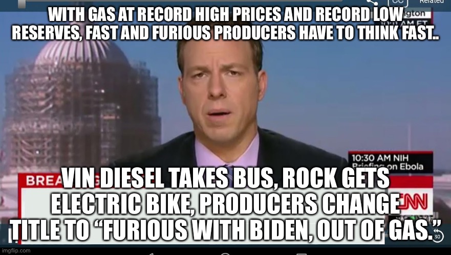 cnn breaking news template | WITH GAS AT RECORD HIGH PRICES AND RECORD LOW RESERVES, FAST AND FURIOUS PRODUCERS HAVE TO THINK FAST.. VIN DIESEL TAKES BUS, ROCK GETS ELEC | image tagged in cnn breaking news template | made w/ Imgflip meme maker