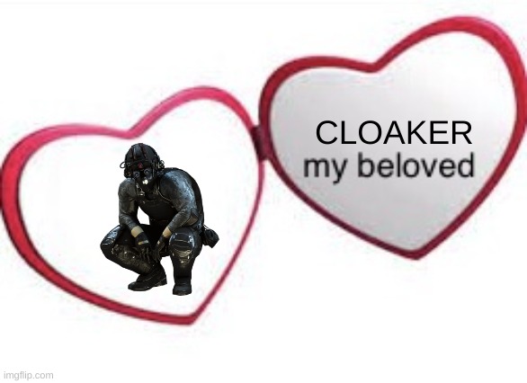 [redacted] | CLOAKER | image tagged in my beloved with words | made w/ Imgflip meme maker