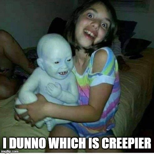 Scarier? | I DUNNO WHICH IS CREEPIER | image tagged in unsee juice | made w/ Imgflip meme maker
