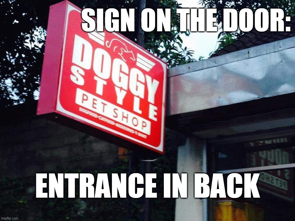 A Wild Ride Right There | SIGN ON THE DOOR:; ENTRANCE IN BACK | image tagged in meme,memes,humor,signs | made w/ Imgflip meme maker