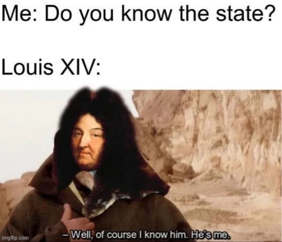 Je Suis L'etat | image tagged in louis xiv | made w/ Imgflip meme maker