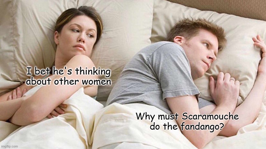 I Bet He's Thinking About Other Women | I bet he's thinking about other women; Why must Scaramouche do the fandango? | image tagged in memes,i bet he's thinking about other women | made w/ Imgflip meme maker