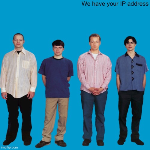 We have your IP address | made w/ Imgflip meme maker