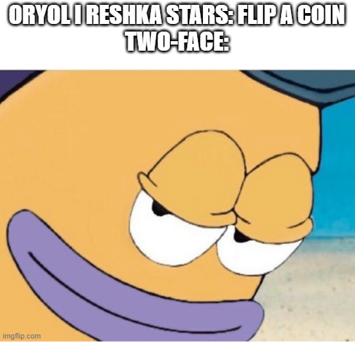 for those who don't know, oryol i reshka is a ukranian traveling show, even though it's in russian, you should go check it out | ORYOL I RESHKA STARS: FLIP A COIN
TWO-FACE: | image tagged in spongebob smiling mailman,oryol i reshka,traveling show,batman,two face | made w/ Imgflip meme maker
