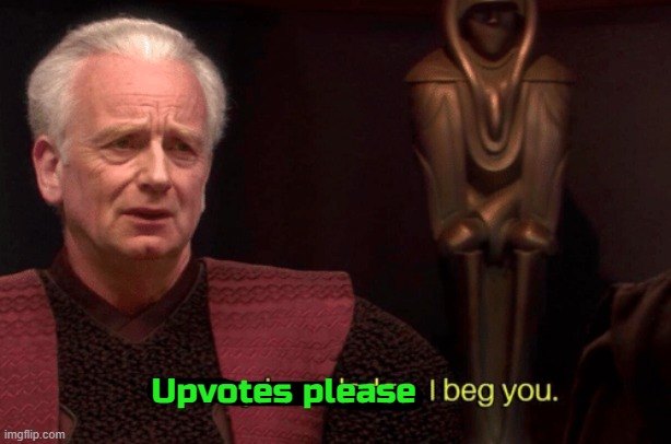 I'm almost at half a million points. Please... Help Sidious get UNLIMITED POWER | Upvotes please | image tagged in star wars palpatine use my knowledge i beg you,upvote begging | made w/ Imgflip meme maker