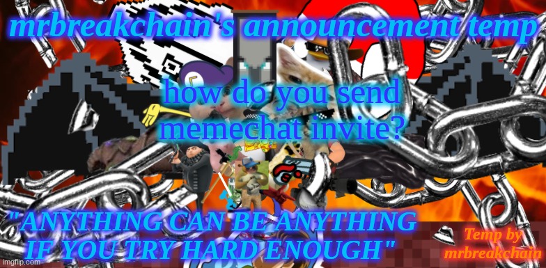 how do you send memechat invite? | image tagged in mrbreakchain's announcement temp 2 0 | made w/ Imgflip meme maker