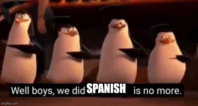 We did it boys | SPANISH | image tagged in we did it boys | made w/ Imgflip meme maker