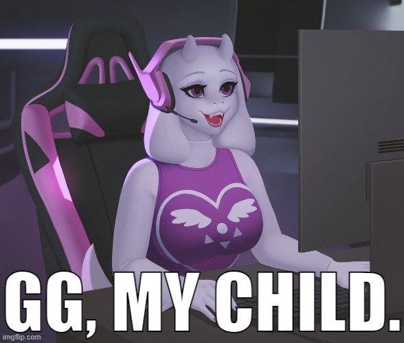GG Mom. xD (By Frieder1) | GG, MY CHILD. | image tagged in toriel,furry,cute,undertale,gaming,mom | made w/ Imgflip meme maker