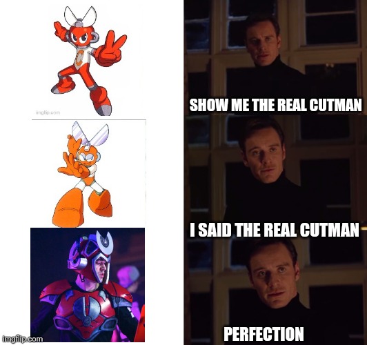 perfection | SHOW ME THE REAL CUTMAN I SAID THE REAL CUTMAN PERFECTION | image tagged in perfection | made w/ Imgflip meme maker