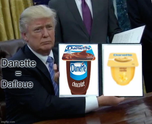 Trump Bill Signing | Danette =; Dafloue | image tagged in memes,trump bill signing | made w/ Imgflip meme maker