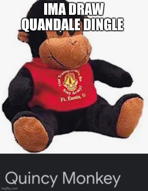 Rereeree | IMA DRAW
QUANDALE DINGLE | image tagged in quandale dingle,quincy monkey,yeah | made w/ Imgflip meme maker