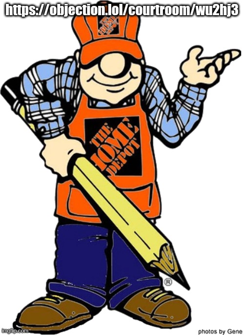 Home Depot Guy | https://objection.lol/courtroom/wu2hj3 | image tagged in hope depot guy | made w/ Imgflip meme maker