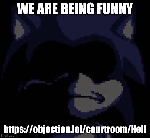 Lord X | WE ARE BEING FUNNY; https://objection.lol/courtroom/Hell | image tagged in lord x | made w/ Imgflip meme maker
