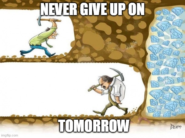 Internal Strength | NEVER GIVE UP ON; TOMORROW | image tagged in never give up | made w/ Imgflip meme maker