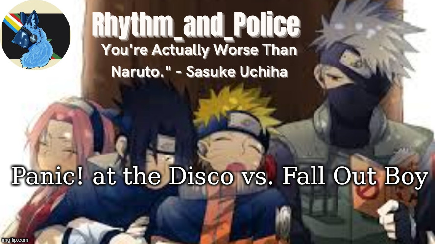 Naruto temp | Panic! at the Disco vs. Fall Out Boy | image tagged in naruto temp | made w/ Imgflip meme maker