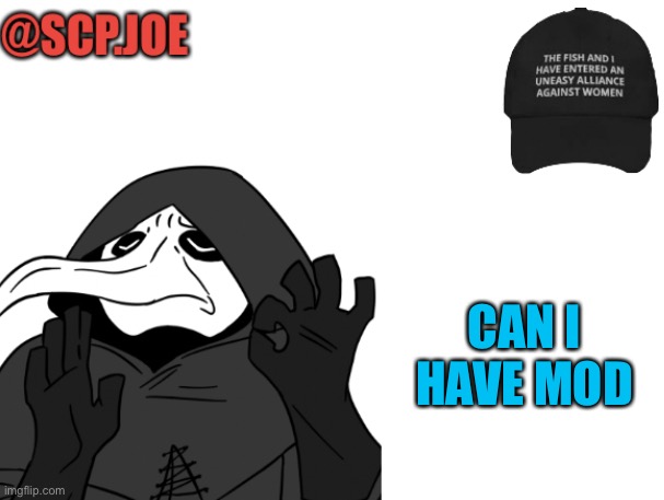 Gimme | CAN I HAVE MOD | image tagged in scp joe announcement temp | made w/ Imgflip meme maker