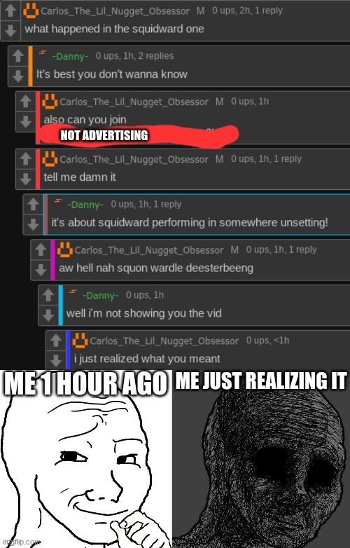 NOT ADVERTISING; ME 1 HOUR AGO; ME JUST REALIZING IT | made w/ Imgflip meme maker