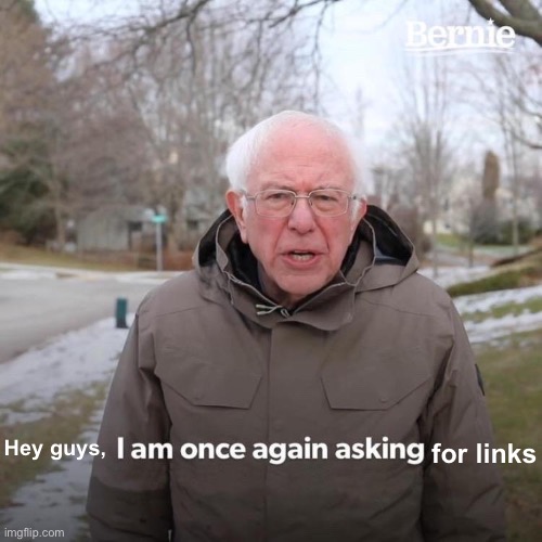 Hey | Hey guys, for links | image tagged in memes,bernie i am once again asking for your support | made w/ Imgflip meme maker