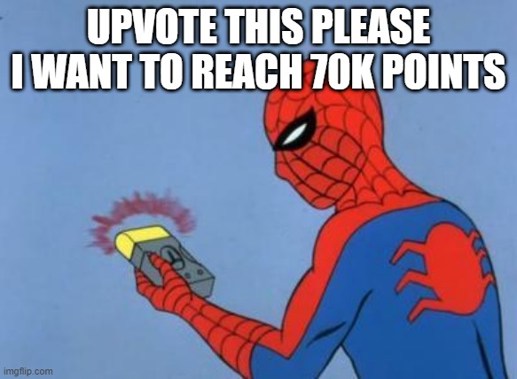 just like any other meme here | UPVOTE THIS PLEASE
I WANT TO REACH 70K POINTS | image tagged in spiderman detector | made w/ Imgflip meme maker