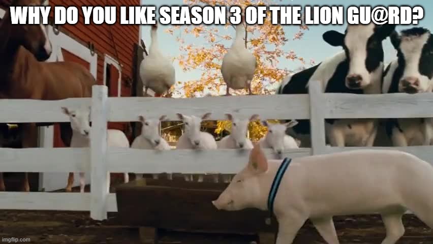 Wilbur Charlottes Web | WHY DO YOU LIKE SEASON 3 OF THE LION GU@RD? | image tagged in wilbur charlottes web,memes,the lion guard,kion,is,stupid | made w/ Imgflip meme maker