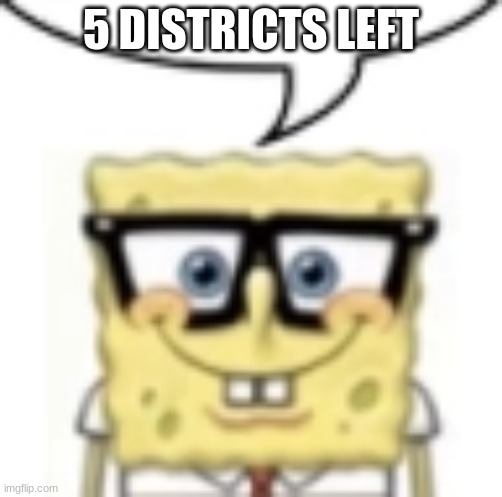 y'all rockin with splungklots? | 5 DISTRICTS LEFT | made w/ Imgflip meme maker