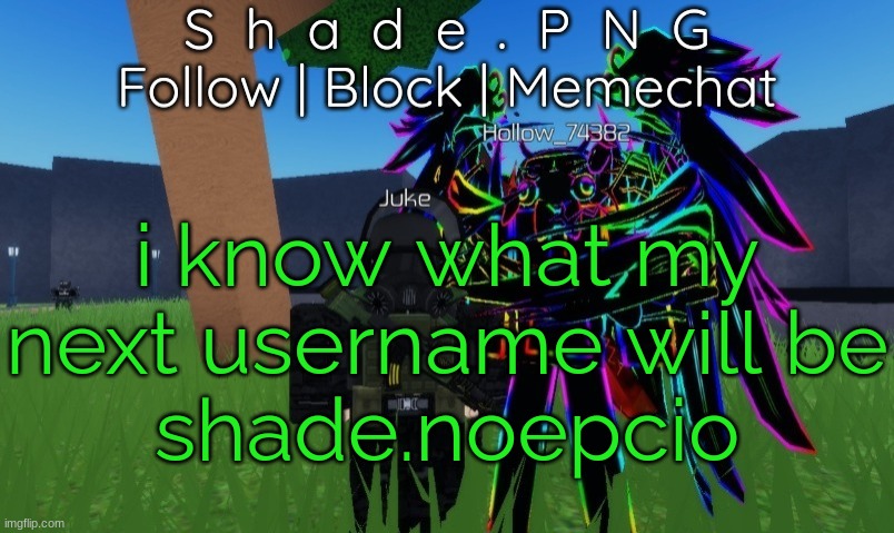 null and shade in roblos, but an announcement temp. | i know what my next username will be
shade.noepcio | image tagged in null and shade in roblos but an announcement temp | made w/ Imgflip meme maker