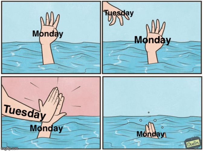 Bye Monday | image tagged in monday,high five | made w/ Imgflip meme maker