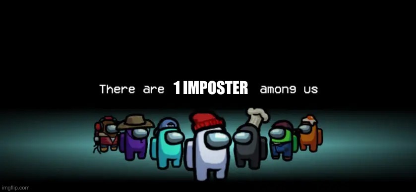 Among Us | 1 IMPOSTER | image tagged in among us | made w/ Imgflip meme maker