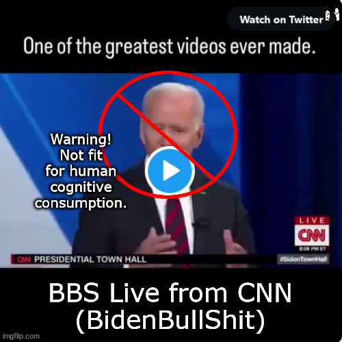 BBS Live from CNN | Warning!
Not fit for human cognitive consumption. BBS Live from CNN
(BidenBullShit) | image tagged in memes,politics | made w/ Imgflip meme maker