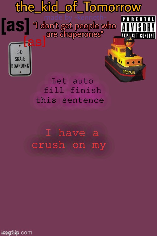Mine does *insert home sweet Alabama music* | Let auto fill finish this sentence; I have a crush on my | image tagged in the_kid_of_tomorrow s announcement template made by -kenneth- | made w/ Imgflip meme maker