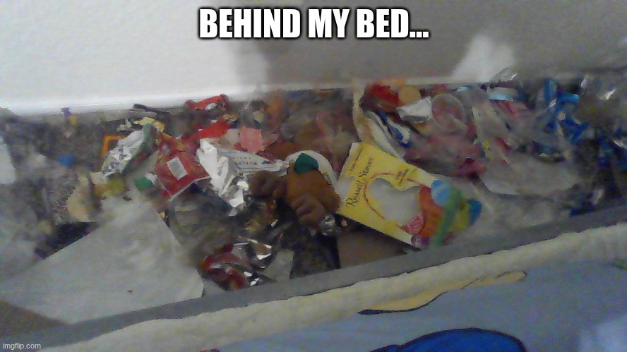 BEHIND MY BED... | made w/ Imgflip meme maker