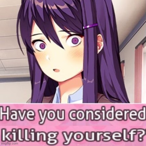 Have you considered killing yourself? | image tagged in have you considered killing yourself | made w/ Imgflip meme maker