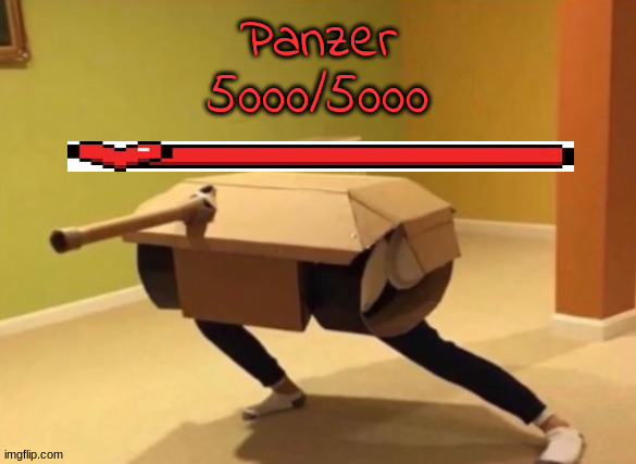 Panzer noises | Panzer
5000/5000 | image tagged in panzer noises | made w/ Imgflip meme maker