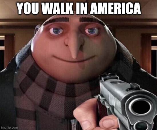 Hola! Soy Dora | YOU WALK IN AMERICA | image tagged in gru gun,declan was here | made w/ Imgflip meme maker