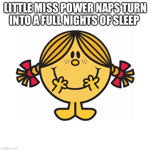 little miss sunshine | LITTLE MISS POWER NAPS TURN INTO A FULL NIGHTS OF SLEEP | image tagged in little miss sunshine | made w/ Imgflip meme maker