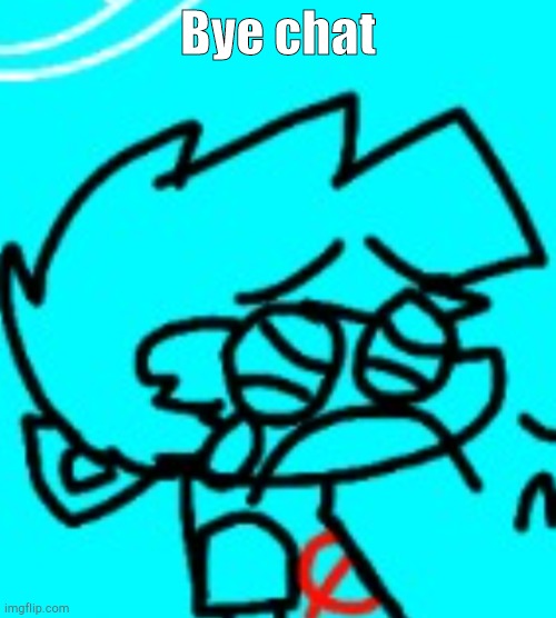 I'll be back in a while... Maybe... | Bye chat | image tagged in zad boyfriend | made w/ Imgflip meme maker