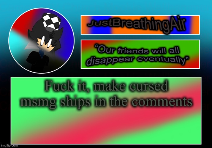 bored af | Fuck it, make cursed msmg ships in the comments | made w/ Imgflip meme maker