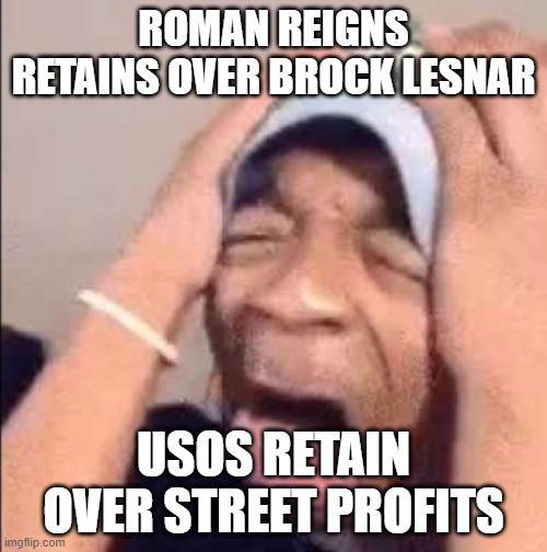 Flightreacts crying | ROMAN REIGNS RETAINS OVER BROCK LESNAR; USOS RETAIN OVER STREET PROFITS | image tagged in flightreacts crying | made w/ Imgflip meme maker