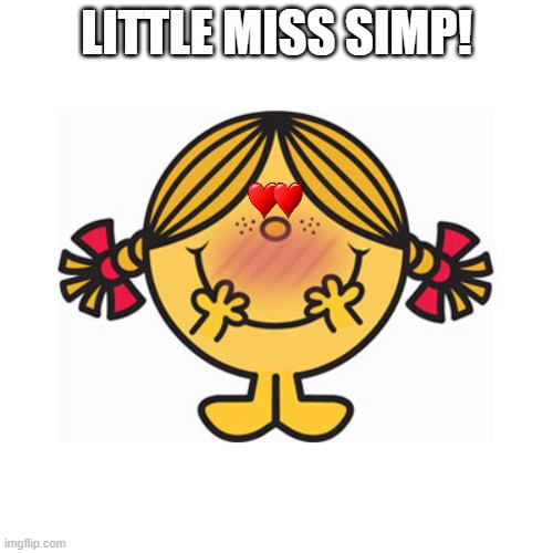 Little Miss Simp | LITTLE MISS SIMP! | image tagged in little miss sunshine | made w/ Imgflip meme maker