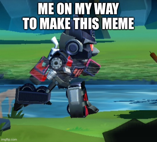 I literally did this | ME ON MY WAY TO MAKE THIS MEME | made w/ Imgflip meme maker