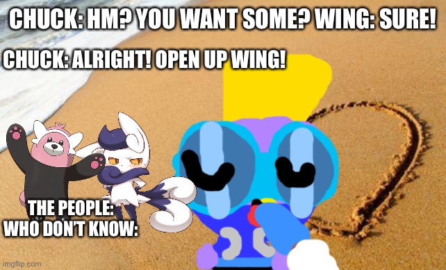The people who don’t know what sharing a popsicle is. |  CHUCK: HM? YOU WANT SOME? WING: SURE! CHUCK: ALRIGHT! OPEN UP WING! THE PEOPLE: WHO DON’T KNOW: | image tagged in beach heart,people who don't know vs people who know | made w/ Imgflip meme maker