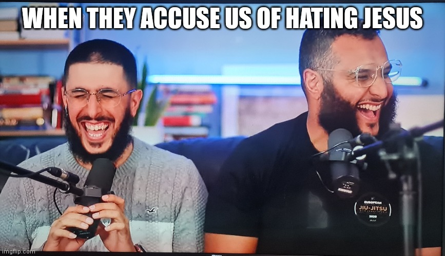Ali and mo |  WHEN THEY ACCUSE US OF HATING JESUS | image tagged in muslim,islam,islamophobia | made w/ Imgflip meme maker