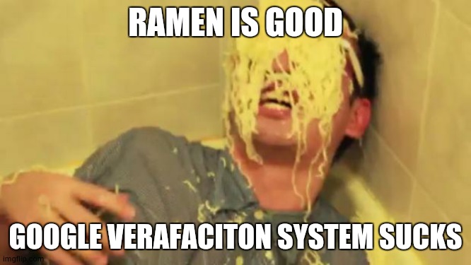 Filthy Frank with ramen noodles on his face. | RAMEN IS GOOD; GOOGLE VERAFACITON SYSTEM SUCKS | image tagged in filthy frank with ramen noodles on his face | made w/ Imgflip meme maker