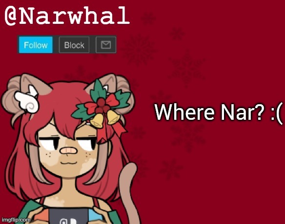 Narwhal's Christmas Announcement template | Where Nar? :( | image tagged in narwhal's christmas announcement template | made w/ Imgflip meme maker