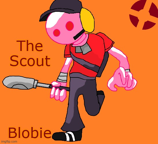 TF2 Chaos Realm Part 3- The Scout | The Scout; Blobie | image tagged in team fortress 2,scout | made w/ Imgflip meme maker