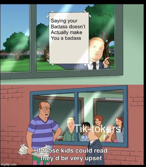 Tik-tokers | image tagged in if those kids could read they'd be very upset | made w/ Imgflip meme maker